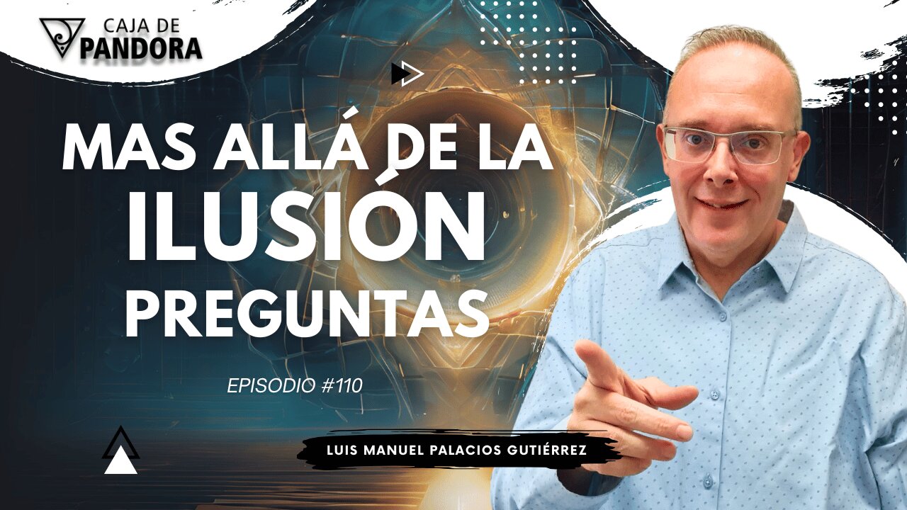 Mas Allá de la Ilusión #110. Preguntas para Luis Manuel Palacios Gutiérrez