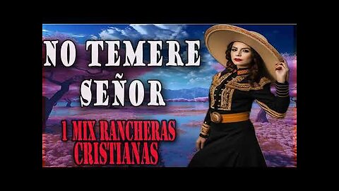 Rancheras Cristianas - 1 Hora de Hermosas Rancheras No Temere - Alabanza Musica Cristiana.