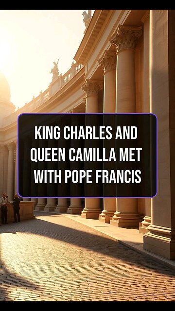 King Charles and Queen Camilla met with Pope Francis this afternoon in secret meeting