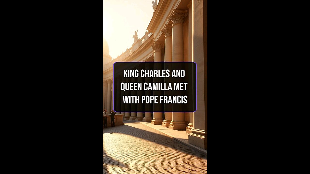 King Charles and Queen Camilla met with Pope Francis this afternoon in secret meeting