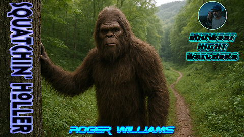 Bigfoot Experiences with Roger Williams from Squatchin' Holler - Piercing the Veil