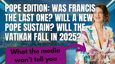 Will the Vatican fall in 2025 & will a new pope sustain?