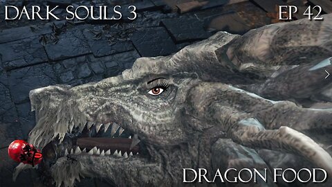 Dark Souls 3 Ep 42 Dragon Food