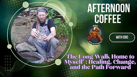The Long walk Home to Myself : Healing, Change and the Path Forward | Afternoon Coffee w/ Doc