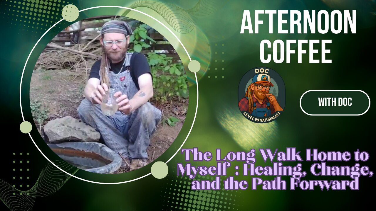 The Long walk Home to Myself : Healing, Change and the Path Forward | Afternoon Coffee w/ Doc