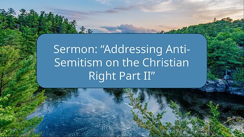 2025-07-27 Sermon "Addressing Christian Right Anti-Semitism Part II" by Trevor Rubenstein