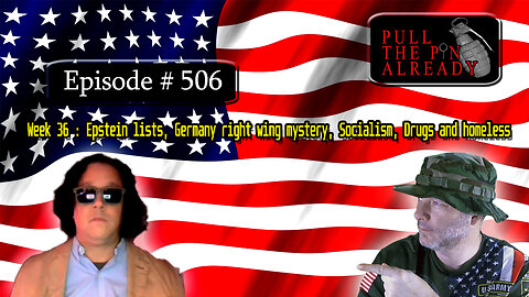 PTPA (Ep 506): Week 36 : Epstein lists, Germany right wing mystery, Socialism, Drugs and homeless