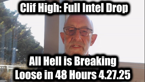 Clif High Full Intel Drop 4.27.25 - All Hell is Breaking Loose in 48 Hours!