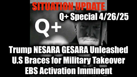 Situation Update 4/26/25 - Trump NESARA GESARA Unleashed; U.S Braces for Military Takeover