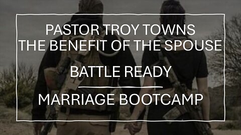 Battle Ready: The Benefit of the Spouse by Pastor Troy Towns