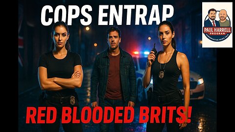 Cops Entrap Red Blooded Brits! Special Guest AR State Rep Candidate Coty Powers