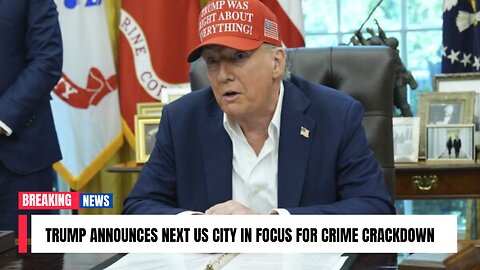 Trump announces next US city in focus for crime crackdown