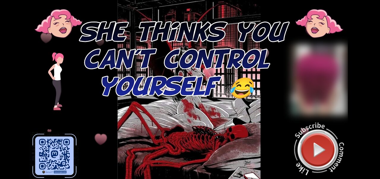She thinks you can't control yourself