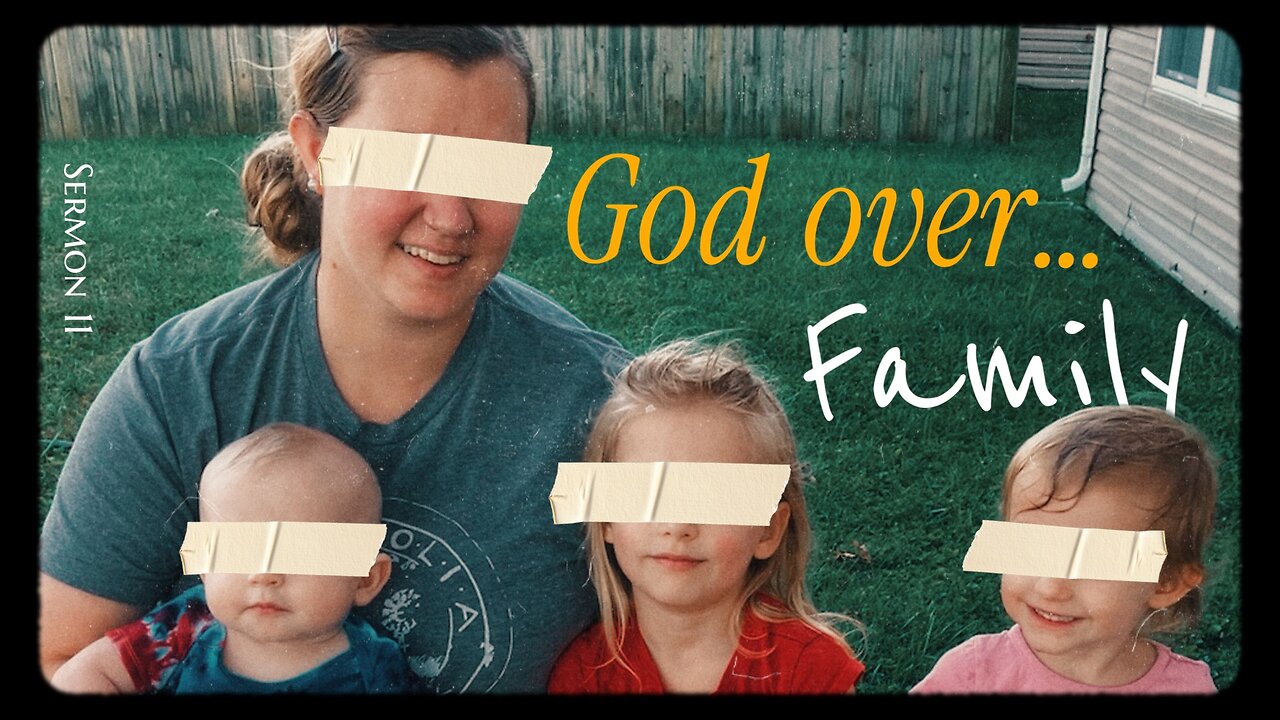 GOD OVER FAMILY | SERMON 11