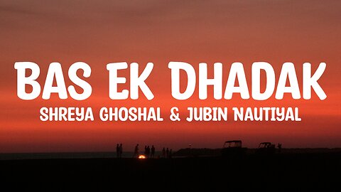 Shreya Ghoshal & Jubin Nautiyal - Bas Ek Dhadak (Lyrics)