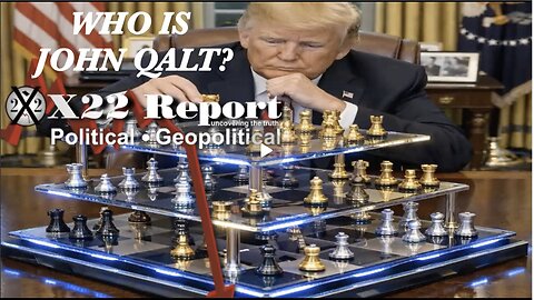 X22-[DS] Panic, No More Moves On The Chess Board Except One, Trump Sets The Stage. WHO IS JOHN QALT?