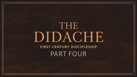 The Didache - Part Four (DOYC Live 7/19/2025)