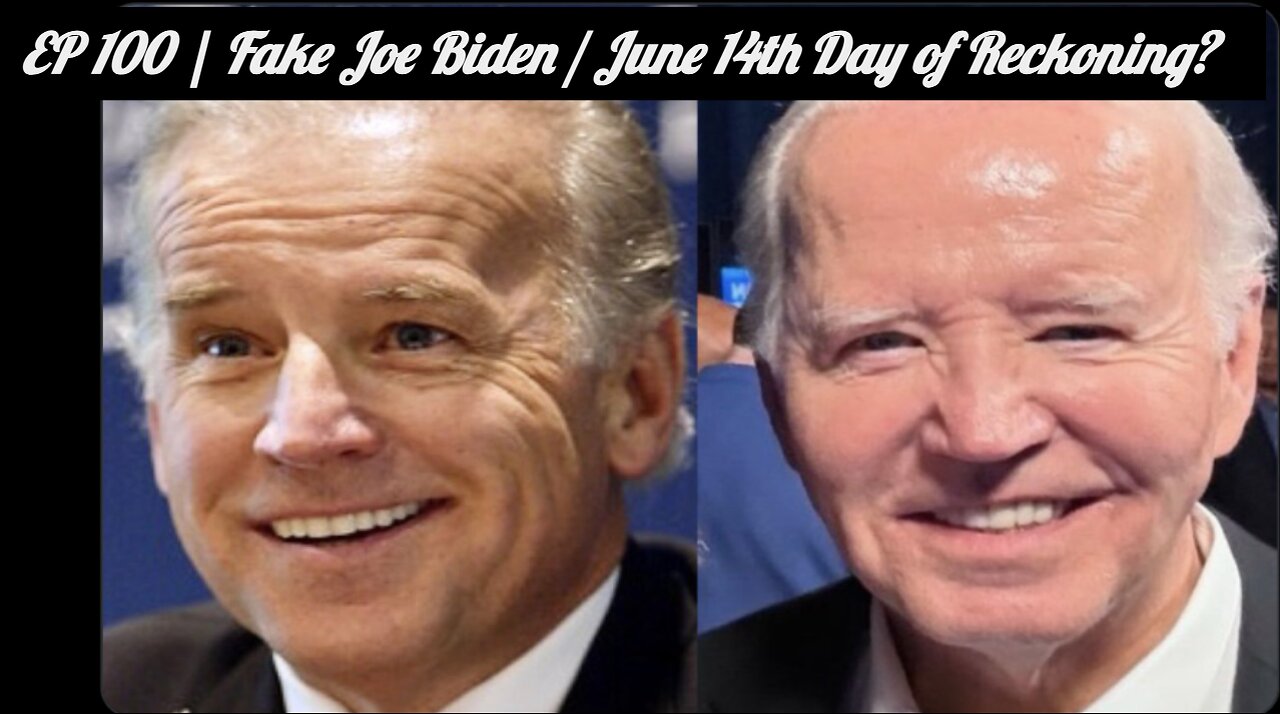 EP 100 | Fake Joe Biden / June 14th Day of Reckoning?