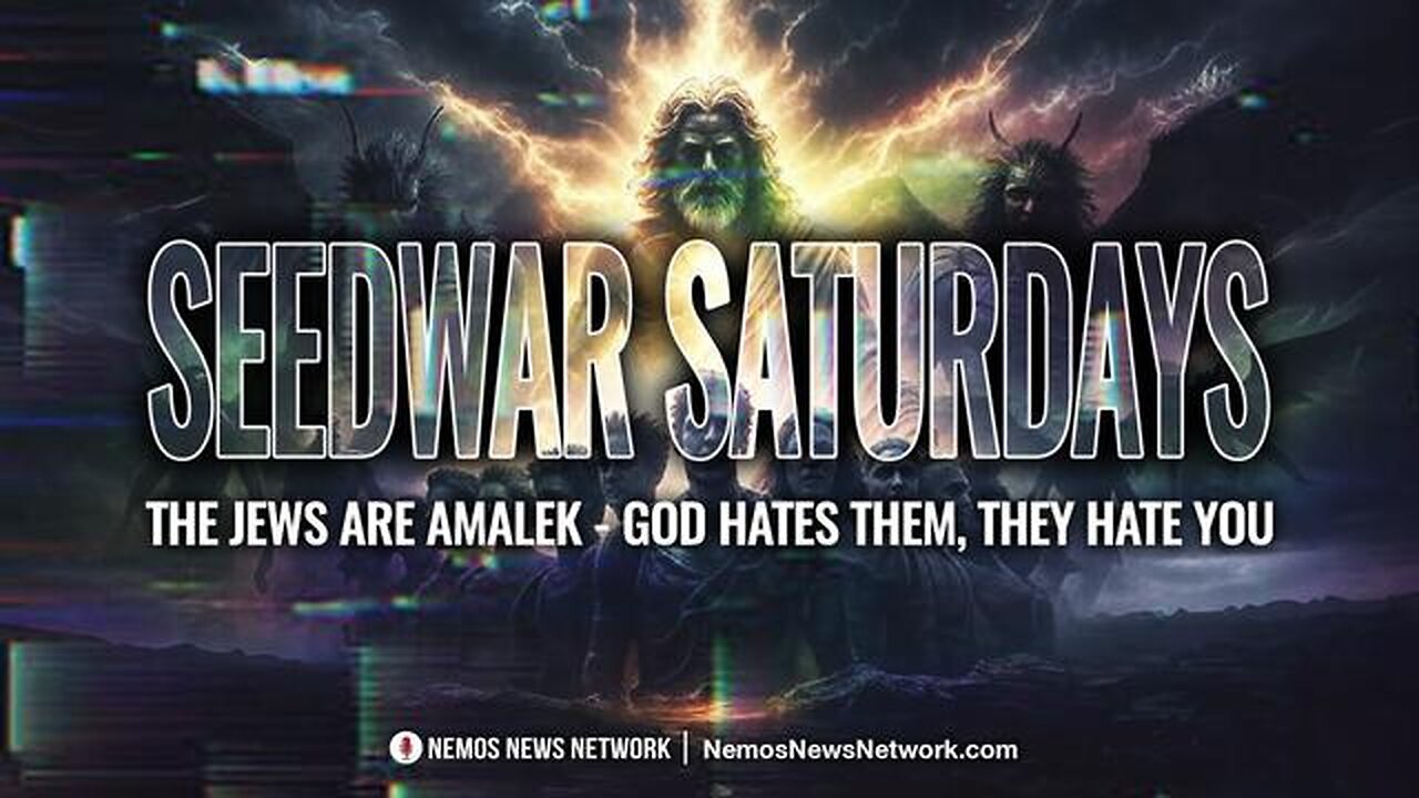 Seedwar Saturdays #1 - The Jews Are Amalek - God Hates Them, They Hate You