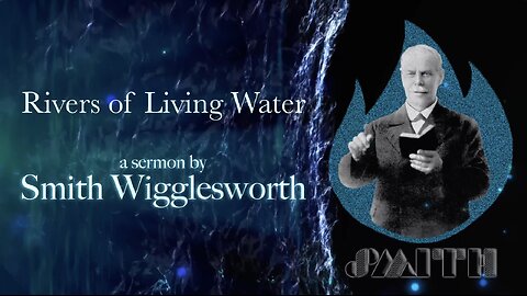 Rivers of Living Water - Smith Wigglesworth (4K) sermon