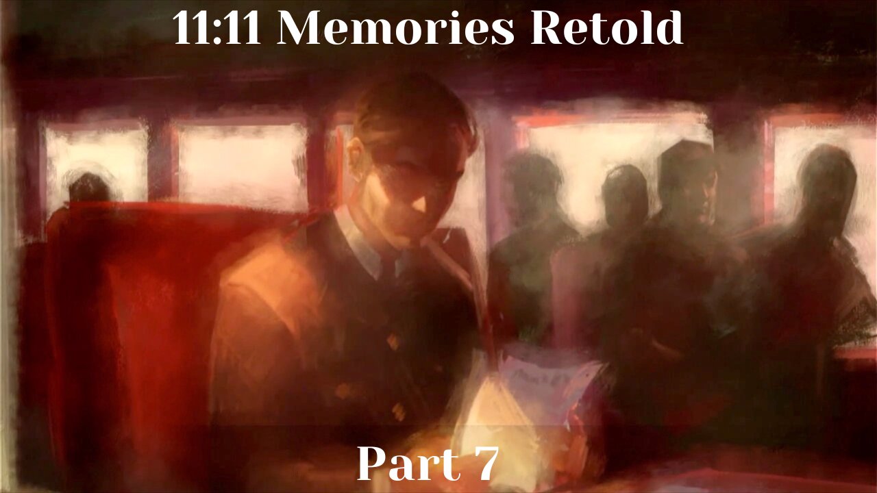 11-11: Memories Retold Part 7