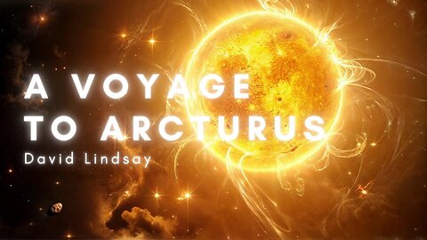 A Voyage to Arcturus Complete Audiobook - Classic Sci‐Fi Fiction by David Lindsay