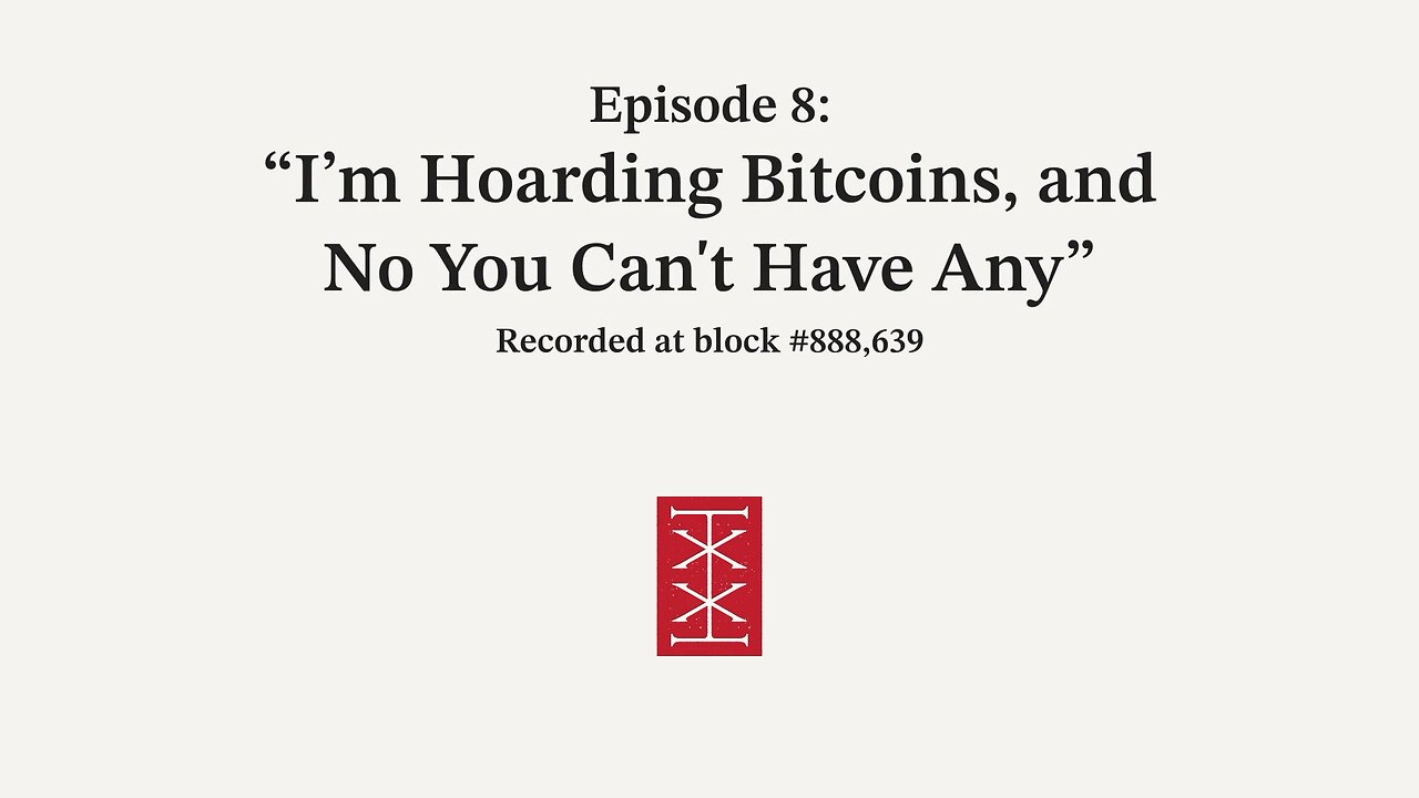 The Reorg | Episode 8 – I'm Hoarding Bitcoins, and No You Can't Have Any