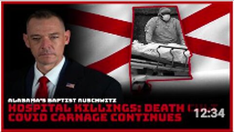 Alabama's Baptist Auschwitz - Hospital Killings - Death Cult Covid Carnage Continues