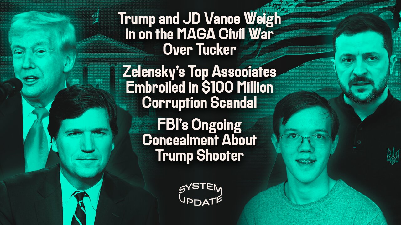 Trump and JD Vance Weigh in on the MAGA Civil War Over Tucker; Zelensky's Top Associates Embroiled in $100 Million Corruption Scandal; FBI's Ongoing Concealment About Trump Shooter | SYSTEM UPDATE #548
