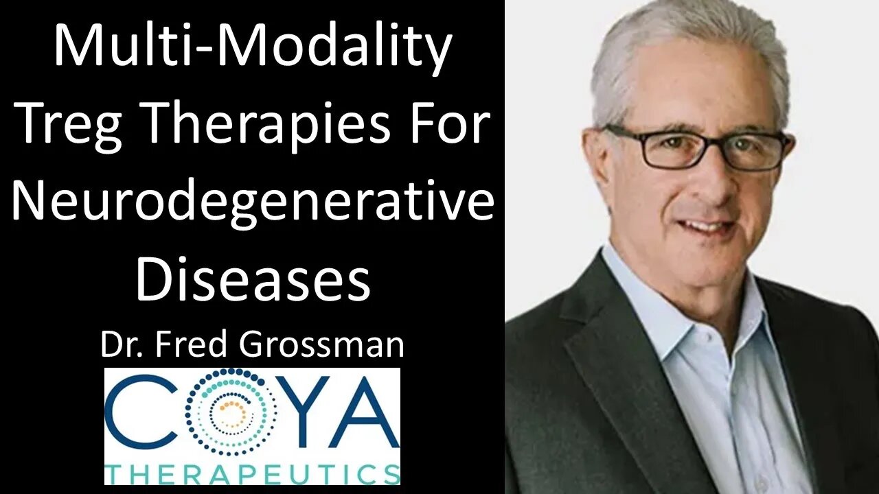 Dr. Fred Grossman - Coya Therapeutics - Multi-Modality Treg Therapies For Neurodegenerative Diseases