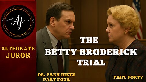 CA vs BETTY BRODERICK— Pt. 40 —Dr. Park Dietz FINALE: The NAIL in Betty’s COFFIN??