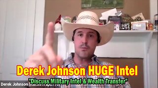 Derek Johnson HUGE Intel July 24: "Discuss Military Intel & Wealth Transfer"