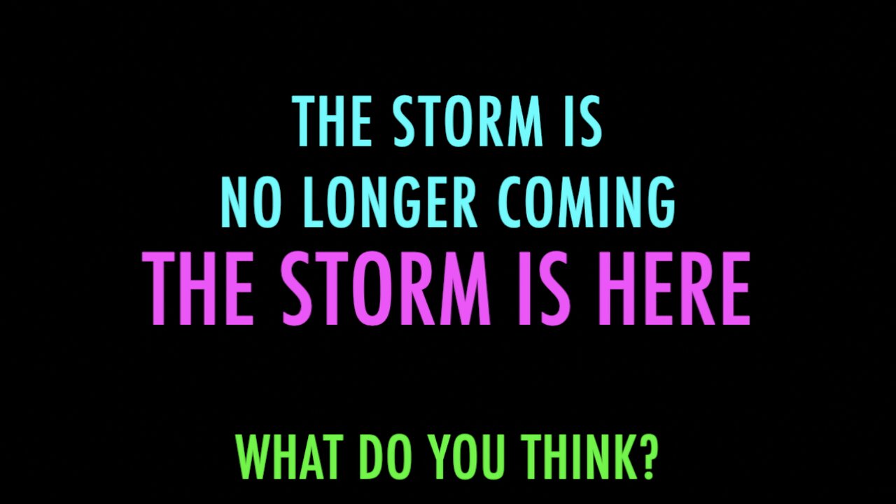THE STORM IS HERE