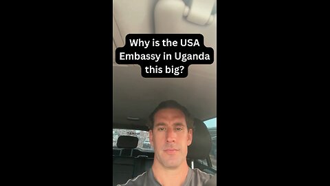 Why is the US Embassy in Uganda this big?