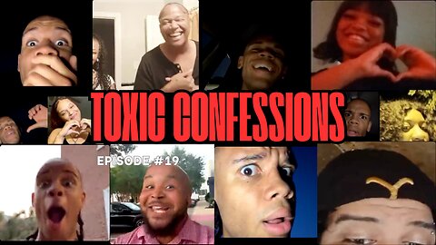 Toxic Confessions Episode #19 