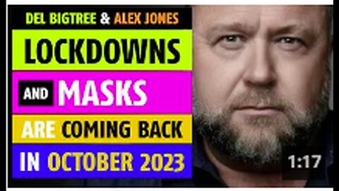 "Oct 2023: Return of Lockdowns & Masks as Predicted by Del Bigtree & Alex Jones"
