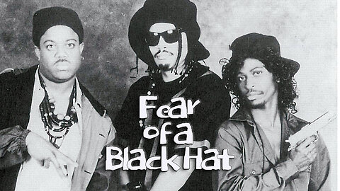 🎥 🎬 Fear of a Black Hat