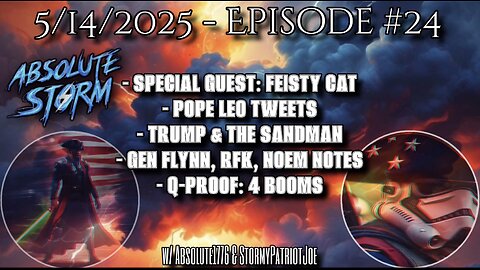 Absolute Storm: Ep. 24 10pm ET 5/14/25 - Feisty Cat|The Vatican|Qatar|Q-Proof