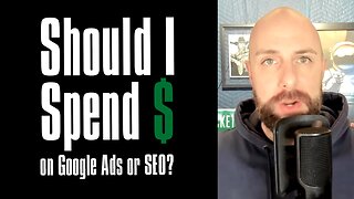 I'm a Chiropractor - Should I Spend Money On Google Ads or SEO?