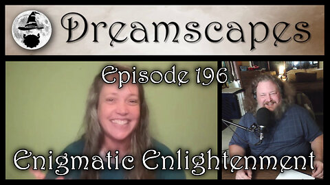 Dreamscapes Episode 196: Enigmatic Enlightenment