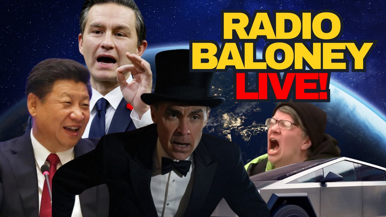 Radio Baloney Live! Carney's China Trouble, Tesla Terror, Poilievre Slams Liberals, Memes
