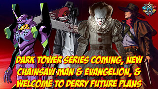 Dark Tower Series Coming, New Chainsaw Man & Evangelion, & Welcome to Derry Future Plans