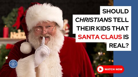 Should Christians tell their kids that Santa Claus is real?