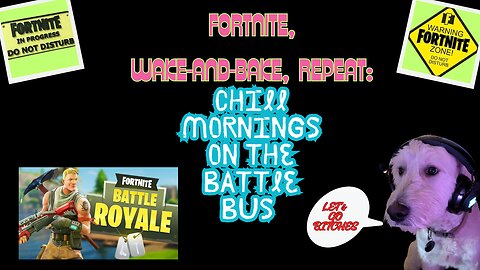 Fortnite, Wake-and-Bake, Repeat: Chill Mornings on the Battle Bus