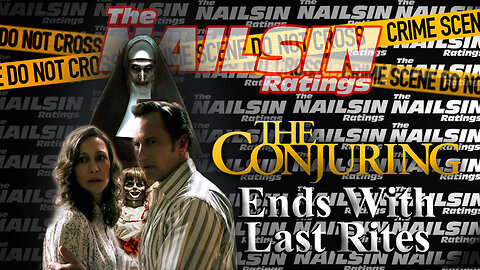 The Nailsin Ratings: The Conjuring Ends With Last Rites
