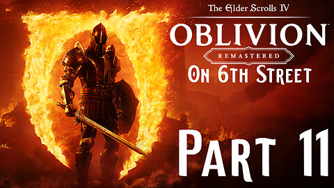 Like Owen Wilson Says... | Oblivion Remastered Part 11 | 6th Street Gaming