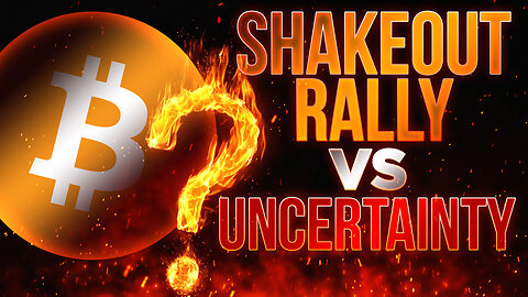 Shakeout Rally vs Uncertainty🚀Crypto Market Update