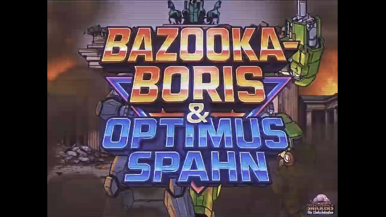 Bazooka Boris & Optimus Spahn 🤖🔫