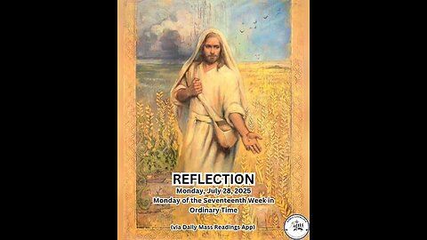 (Reflection) Monday, July 28, 2025 Monday of the Seventeenth Week in Ordinary Time #faith