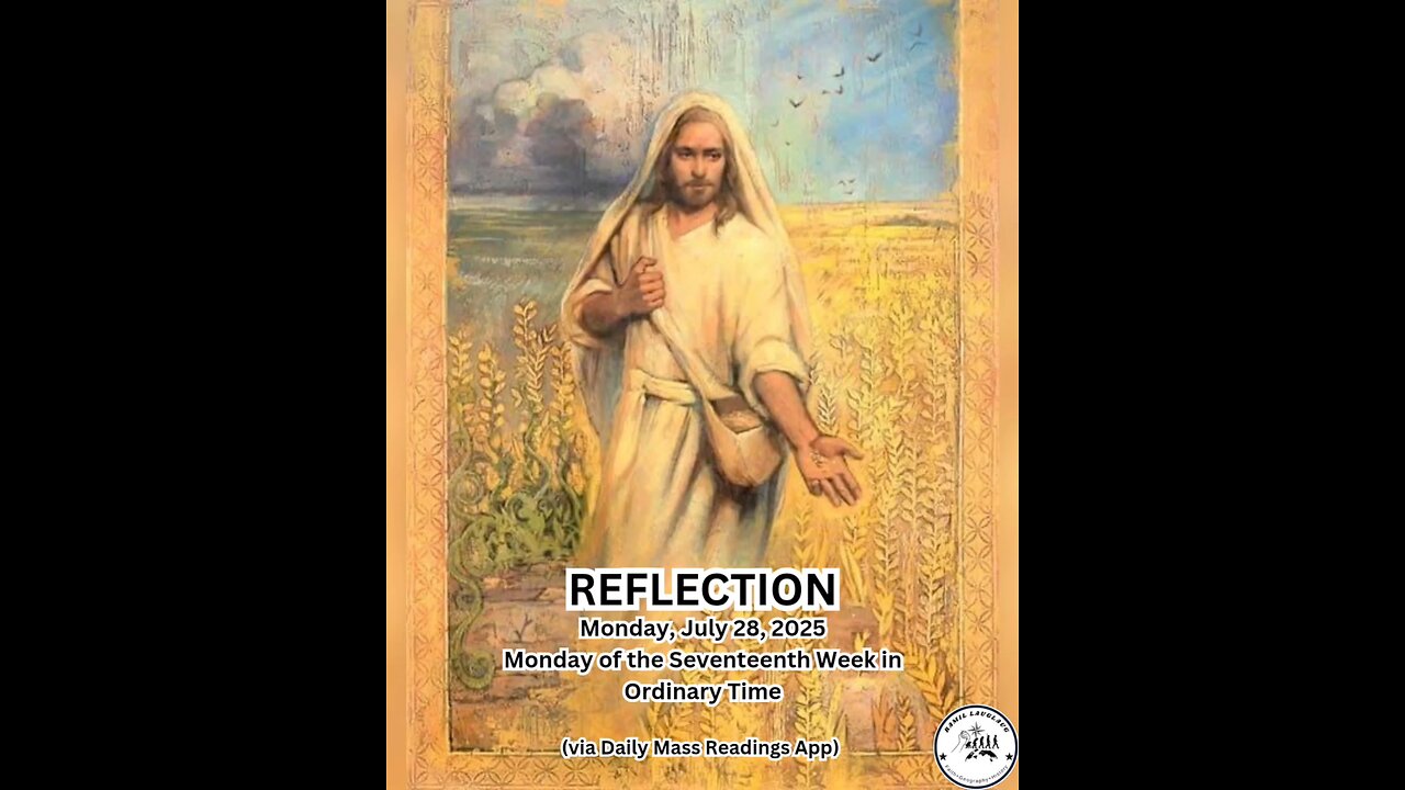 (Reflection) Monday, July 28, 2025 Monday of the Seventeenth Week in Ordinary Time #faith